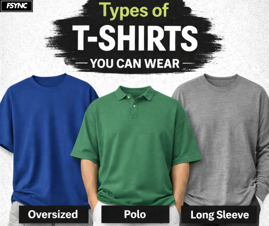 Types of T-Shirts You Can Wear  guide from Fsync